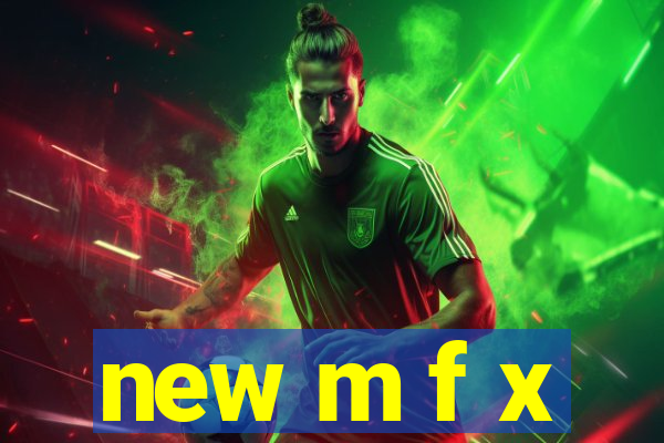 new m f x